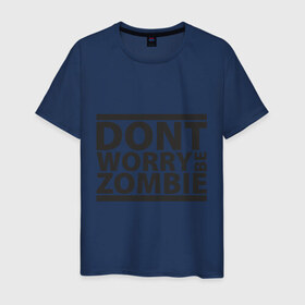 Мужская футболка хлопок с принтом Dont worry be zombie в Новосибирске, 100% хлопок | прямой крой, круглый вырез горловины, длина до линии бедер, слегка спущенное плечо. | halloween | зомби