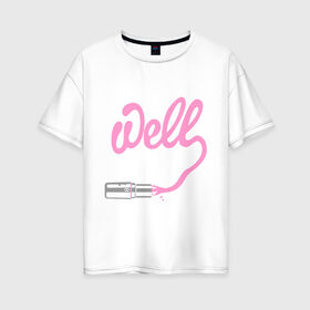 Женская футболка хлопок Oversize с принтом Well в Новосибирске, 100% хлопок | свободный крой, круглый ворот, спущенный рукав, длина до линии бедер
 | well | девушкам | помада | розовая помада