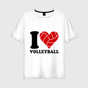 Женская футболка хлопок Oversize с принтом I love volleyball - Я люблю волейбол в Новосибирске, 100% хлопок | свободный крой, круглый ворот, спущенный рукав, длина до линии бедер
 | волейбол