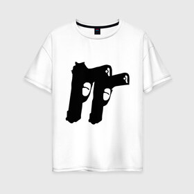 Женская футболка хлопок Oversize с принтом Пистолеты в Новосибирске, 100% хлопок | свободный крой, круглый ворот, спущенный рукав, длина до линии бедер
 | рэпчик | стволы