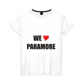 Женская футболка хлопок с принтом Paramore в Новосибирске, 100% хлопок | прямой крой, круглый вырез горловины, длина до линии бедер, слегка спущенное плечо | paramore | rock | we love | параморе | рок | сердце