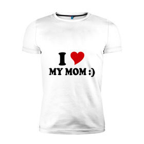 Мужская футболка премиум с принтом I love my mom в Новосибирске, 92% хлопок, 8% лайкра | приталенный силуэт, круглый вырез ворота, длина до линии бедра, короткий рукав | i love | дети | для мамы | любимая мама | мама | маме | мамочка | мамуля | ребенок | родители | сердечко | сердце | я люблю маму