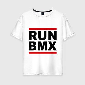 Женская футболка хлопок Oversize с принтом RUN BMX в Новосибирске, 100% хлопок | свободный крой, круглый ворот, спущенный рукав, длина до линии бедер
 | bmx | велик | вело | велогонки | велорейсинг | велосипед | спортивный велосипед | фрирайд | эктрим