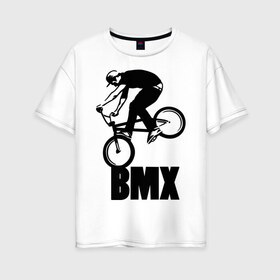 Женская футболка хлопок Oversize с принтом BMX 3 в Новосибирске, 100% хлопок | свободный крой, круглый ворот, спущенный рукав, длина до линии бедер
 | bmx | free style | бмэкс | велик | вело | велосипедист | фристайл | экстрим | экстримальный