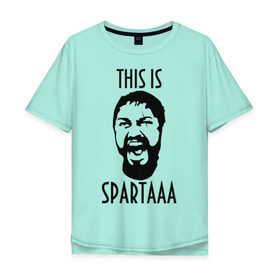 Мужская футболка хлопок Oversize с принтом This is Spartaaa (2) в Новосибирске, 100% хлопок | свободный крой, круглый ворот, “спинка” длиннее передней части | 300 спартанцев | this is sparta | король леонид | леонид | это спарта