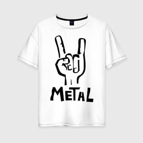Женская футболка хлопок Oversize с принтом Metal (1) в Новосибирске, 100% хлопок | свободный крой, круглый ворот, спущенный рукав, длина до линии бедер
 | heavy metal | metal | rock | trash metal | квартет | метал | рок | рок группа | рок группы | трэш метал | хеви метал