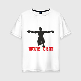 Женская футболка хлопок Oversize с принтом Muay Thai (Муай Тай) (2) в Новосибирске, 100% хлопок | свободный крой, круглый ворот, спущенный рукав, длина до линии бедер
 | емельяненко