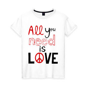Женская футболка хлопок с принтом All you need is love в Новосибирске, 100% хлопок | прямой крой, круглый вырез горловины, длина до линии бедер, слегка спущенное плечо | love | you need | любовь | нужда в любви | чувства