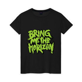 Женская футболка хлопок с принтом Bring me the horizon green в Новосибирске, 100% хлопок | прямой крой, круглый вырез горловины, длина до линии бедер, слегка спущенное плечо | bmth | bring me the horizon | hardcore | kubana 2014 | rock | дэткор | музыка | рок | рок группы