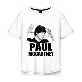 Мужская футболка хлопок Oversize с принтом Paul McCartney (Пол МакКартни) в Новосибирске, 100% хлопок | свободный крой, круглый ворот, “спинка” длиннее передней части | beatles | mccartney | the beatles | битлз | битлс | битлы | маккартни