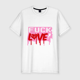 Мужская футболка премиум с принтом Fuck love p в Новосибирске, 92% хлопок, 8% лайкра | приталенный силуэт, круглый вырез ворота, длина до линии бедра, короткий рукав | love | влюбленным | день святого валентина | для влюбленных | любовь | любовь это