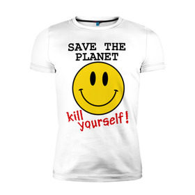 Мужская футболка премиум с принтом Kill yourself в Новосибирске, 92% хлопок, 8% лайкра | приталенный силуэт, круглый вырез ворота, длина до линии бедра, короткий рукав | земля | планета | планету | себя | смайл | смайлик | спаси | убей | убейся | улыбочка