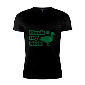 Мужская футболка премиум с принтом Duck My Sick. Beeeatch в Новосибирске, 92% хлопок, 8% лайкра | приталенный силуэт, круглый вырез ворота, длина до линии бедра, короткий рукав | Тематика изображения на принте: my | птица | утка | уточка