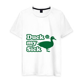 Мужская футболка хлопок с принтом Duck My Sick. Beeeatch в Новосибирске, 100% хлопок | прямой крой, круглый вырез горловины, длина до линии бедер, слегка спущенное плечо. | my | птица | утка | уточка