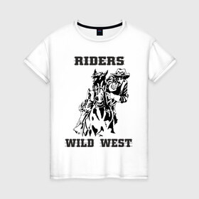 Женская футболка хлопок с принтом riders wild west в Новосибирске, 100% хлопок | прямой крой, круглый вырез горловины, длина до линии бедер, слегка спущенное плечо | всадник | дикий запад | ездок | ковбой | лошадь | наездник | револьвер | стрелок | стрелять | техас