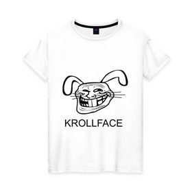 Женская футболка хлопок с принтом KROLLFACE в Новосибирске, 100% хлопок | прямой крой, круглый вырез горловины, длина до линии бедер, слегка спущенное плечо | krollface | trolface | troll | trollface | заяц | кролик | крольфэйс | тролинг | тролль тролить | троль