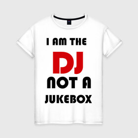 Женская футболка хлопок с принтом Я DJ, а не музыкальный автомат в Новосибирске, 100% хлопок | прямой крой, круглый вырез горловины, длина до линии бедер, слегка спущенное плечо | Тематика изображения на принте: dj | ди джей | диджей | для dj | для ди джей | для диджея | музыкальный автомат | я  ди джей | я dj | я диджей