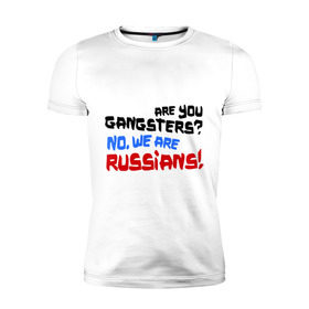 Мужская футболка премиум с принтом Вы гангстеры. Нет, мы русские в Новосибирске, 92% хлопок, 8% лайкра | приталенный силуэт, круглый вырез ворота, длина до линии бедра, короткий рукав | Тематика изображения на принте: russia | бандиты | из россии | туристы | я русский
