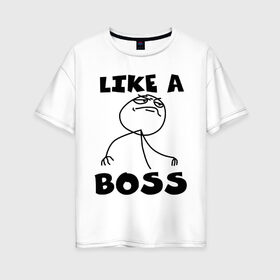 Женская футболка хлопок Oversize с принтом Like a boss в Новосибирске, 100% хлопок | свободный крой, круглый ворот, спущенный рукав, длина до линии бедер
 | босс | начальник