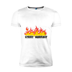 Мужская футболка премиум с принтом Street workout fire в Новосибирске, 92% хлопок, 8% лайкра | приталенный силуэт, круглый вырез ворота, длина до линии бедра, короткий рукав | fire | street | workout | workout fire | воркаут | здоровый образ жизни | здоровье | зож | огонь | пламя | сопрт