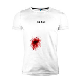 Мужская футболка премиум с принтом Im fine (Я в порядке) в Новосибирске, 92% хлопок, 8% лайкра | приталенный силуэт, круглый вырез ворота, длина до линии бедра, короткий рукав | im fine | кровь | рана | ранение | шрам | я в порядке