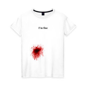 Женская футболка хлопок с принтом Im fine (Я в порядке) в Новосибирске, 100% хлопок | прямой крой, круглый вырез горловины, длина до линии бедер, слегка спущенное плечо | im fine | кровь | рана | ранение | шрам | я в порядке