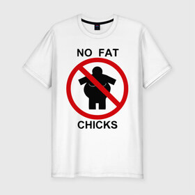 Мужская футболка премиум с принтом No fat chicks в Новосибирске, 92% хлопок, 8% лайкра | приталенный силуэт, круглый вырез ворота, длина до линии бедра, короткий рукав | дорожные знаки | нет толстым | толстая девушка