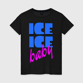 Женская футболка хлопок с принтом Айс бэби в Новосибирске, 100% хлопок | прямой крой, круглый вырез горловины, длина до линии бедер, слегка спущенное плечо | baby | girl777 | ice | ice baby | айс | айс бейби | бейби | девушкам
