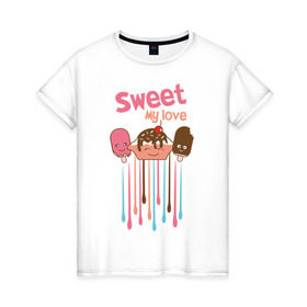 Женская футболка хлопок с принтом Sweet my love в Новосибирске, 100% хлопок | прямой крой, круглый вырез горловины, длина до линии бедер, слегка спущенное плечо | Тематика изображения на принте: sweet my love | девушкам | для девушек | мороженное | мороженое | сладкая любовь | сладкое | сладости