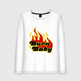Женский лонгслив хлопок с принтом Burn Baby в Новосибирске, 100% хлопок |  | burn baby | девушкам | для девушек | огненная девушка | огонь | пламя