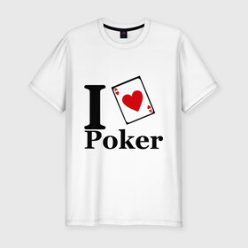 Мужская футболка премиум с принтом poker love в Новосибирске, 92% хлопок, 8% лайкра | приталенный силуэт, круглый вырез ворота, длина до линии бедра, короткий рукав | i love poker | poker | азартные игры | карта | название меняем на  life with pokerлюблю покер | покер | туз | туз черви | я люблю покер