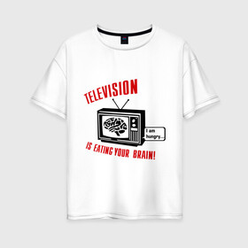 Женская футболка хлопок Oversize с принтом Телевидение ест твой мозг в Новосибирске, 100% хлопок | свободный крой, круглый ворот, спущенный рукав, длина до линии бедер
 | eating your brain | hungry | television | антенна | передача | программа | телевизор | телешоу | телик | ящик