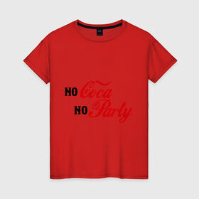 Женская футболка хлопок с принтом No Coca No Party в Новосибирске, 100% хлопок | прямой крой, круглый вырез горловины, длина до линии бедер, слегка спущенное плечо | club | coca cola | party | вечеринка | клуб | клубные | кола
