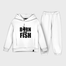 Детский костюм хлопок Oversize с принтом Born to fish в Новосибирске,  |  | born to fish | для рыбака | крючок | на крючке | рыба | рыбак | рыбаку | рыбалка | улов