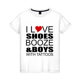 Женская футболка хлопок с принтом love boys and в Новосибирске, 100% хлопок | прямой крой, круглый вырез горловины, длина до линии бедер, слегка спущенное плечо | люблю | парней | татуировки | туфли