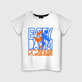 Детская футболка хлопок с принтом Everyday im portalin в Новосибирске, 100% хлопок | круглый вырез горловины, полуприлегающий силуэт, длина до линии бедер | Тематика изображения на принте: антибренд | всем в портал | игры | портал