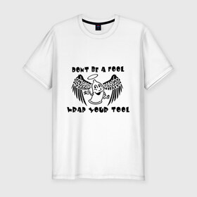 Мужская футболка премиум с принтом Dont be a fool wrap your tool в Новосибирске, 92% хлопок, 8% лайкра | приталенный силуэт, круглый вырез ворота, длина до линии бедра, короткий рукав | sx | любовь | отношения | постель