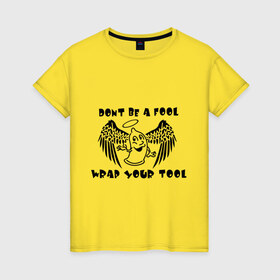 Женская футболка хлопок с принтом Dont be a fool wrap your tool в Новосибирске, 100% хлопок | прямой крой, круглый вырез горловины, длина до линии бедер, слегка спущенное плечо | sx | любовь | отношения | постель