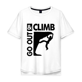Мужская футболка хлопок Oversize с принтом Go out and climb в Новосибирске, 100% хлопок | свободный крой, круглый ворот, “спинка” длиннее передней части | climb | альпинизм | альпинисты | горы | путь | скалолазанье | скалолазы | спорт