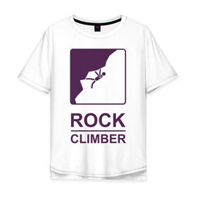 Мужская футболка хлопок Oversize с принтом Rock climber в Новосибирске, 100% хлопок | свободный крой, круглый ворот, “спинка” длиннее передней части | climb | rock climber | альпинизм | альпинисты | горы | путь | скалолазанье | скалолазы | спорт