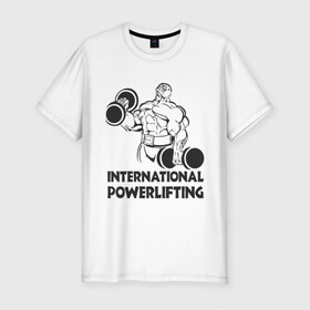 Мужская футболка премиум с принтом International Powerlifting в Новосибирске, 92% хлопок, 8% лайкра | приталенный силуэт, круглый вырез ворота, длина до линии бедра, короткий рукав | 