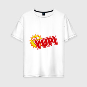 Женская футболка хлопок Oversize с принтом Yupi в Новосибирске, 100% хлопок | свободный крой, круглый ворот, спущенный рукав, длина до линии бедер
 | 90 | 90 е | yupi | ностальгия | сок юпи | юпи