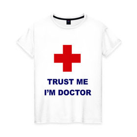 Женская футболка хлопок с принтом trust me i am doctor в Новосибирске, 100% хлопок | прямой крой, круглый вырез горловины, длина до линии бедер, слегка спущенное плечо | верь мне | медик | я доктор