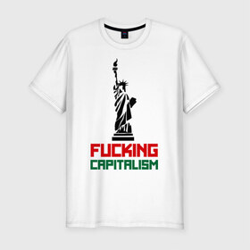 Мужская футболка премиум с принтом Fucking Capitalism в Новосибирске, 92% хлопок, 8% лайкра | приталенный силуэт, круглый вырез ворота, длина до линии бедра, короткий рукав | Тематика изображения на принте: америка | капитализм | политические | соединенные штаты | статуя свободы | сша
