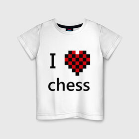 Детская футболка хлопок с принтом I love chess в Новосибирске, 100% хлопок | круглый вырез горловины, полуприлегающий силуэт, длина до линии бедер | chess | i love chess | шахматы | я люблю шахматы