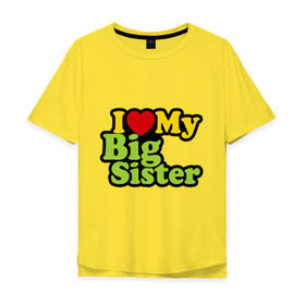 Мужская футболка хлопок Oversize с принтом Люблю старшую сестру в Новосибирске, 100% хлопок | свободный крой, круглый ворот, “спинка” длиннее передней части | i love my big sister | детские | детям | для детей | я люблю свою старшую сестру