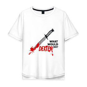 Мужская футболка хлопок Oversize с принтом what would Dexter do? в Новосибирске, 100% хлопок | свободный крой, круглый ворот, “спинка” длиннее передней части | Тематика изображения на принте: dexter | декстер | сериал | тв | телевидение | что бы сделал декстер | я люблю декстера