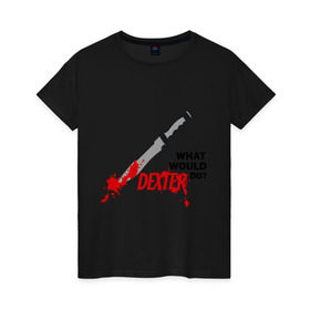 Женская футболка хлопок с принтом what would Dexter do? в Новосибирске, 100% хлопок | прямой крой, круглый вырез горловины, длина до линии бедер, слегка спущенное плечо | dexter | декстер | сериал | тв | телевидение | что бы сделал декстер | я люблю декстера