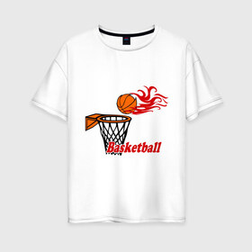 Женская футболка хлопок Oversize с принтом Баскетбол (огненный мяч) в Новосибирске, 100% хлопок | свободный крой, круглый ворот, спущенный рукав, длина до линии бедер
 | basketball | nba | нба