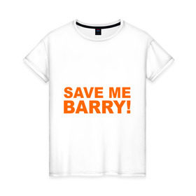 Женская футболка хлопок с принтом Save me Barry в Новосибирске, 100% хлопок | прямой крой, круглый вырез горловины, длина до линии бедер, слегка спущенное плечо | missfit | save me berry | дора | мисфит | сейв ми берри | сериалы